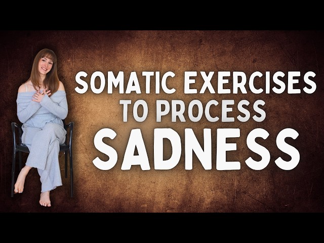 Somatic Exercises To Process Sadness | 17 Minutes + Music