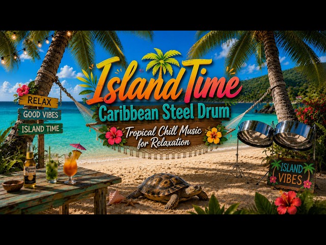 Island Time | Caribbean Steel Drum Tropical Music for Relaxation,Party & Vacation Mood