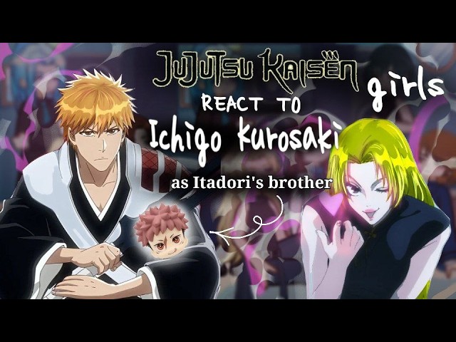 JJK Girls React to Ichigo Kurosaki as Itadori's Brother [US/RU] // Gacha React // JJK