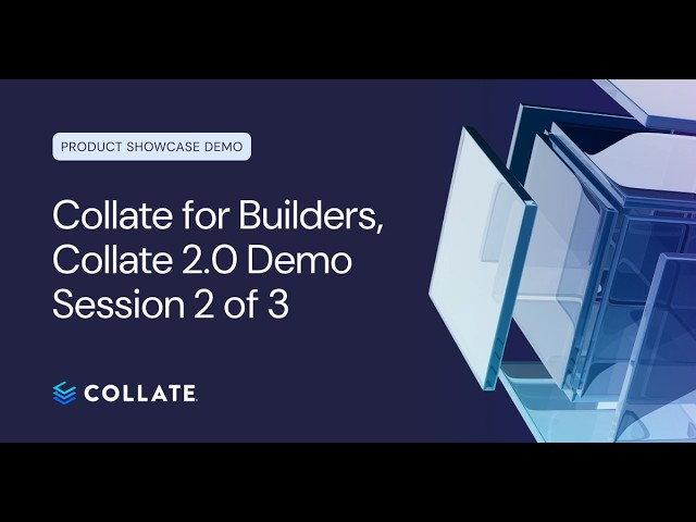 Product Demo: Collate 2.0 - Collate for Builders (Session 2 of 3)