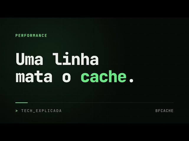 BFCache: a navegação mais rápida da web (e a linha que desliga ela)