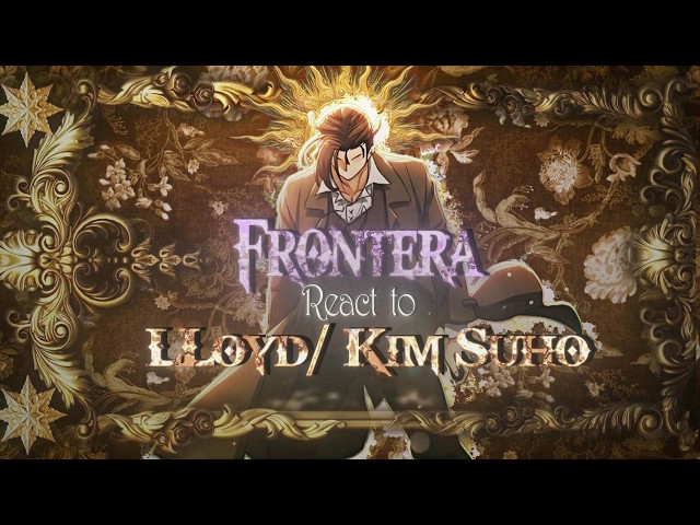 [THE GREATEST ESTATE DEVELOPER] Frontera Estate react to Lloyd Frontera/Kim Suho || Part 1 || 2x