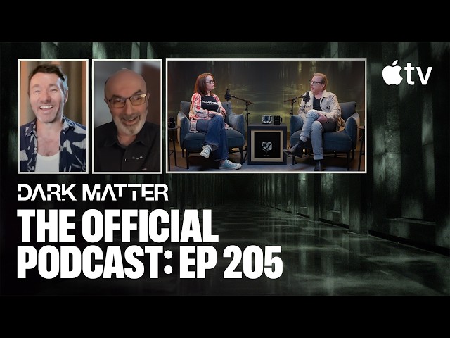 Dark Matter — The Official Podcast: Episode 205 | Apple TV