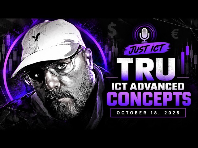 TRU ICT Advanced Concepts - October 18, 2025 [Just ICT]