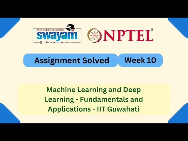 Machine Learning and Deep Learning - Fundamentals and Applications Week 10 || #nptel #myswayam