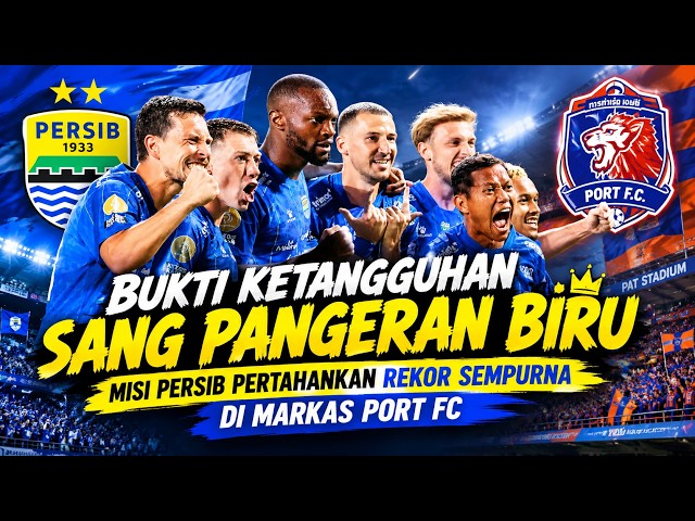 Bukti Ketangguhan Sang Pangeran Biru; Misi Persib Pertahankan Rekor Sempurna di Markas Port FC