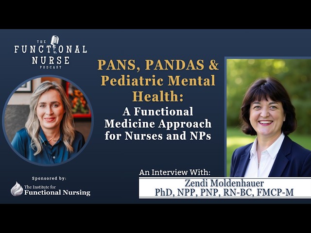 PANS, PANDAS & Pediatric Mental Health: A Functional Medicine Approach for Nurses and NPs