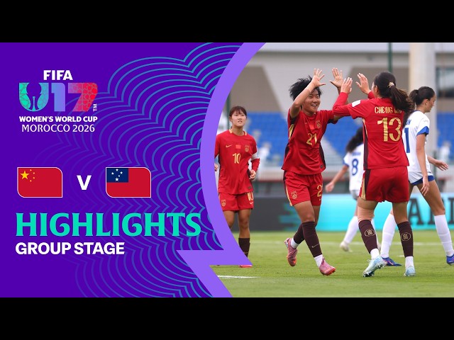 China PR vs Samoa Highlights | FIFA U-17 Women's World Cup 2026™