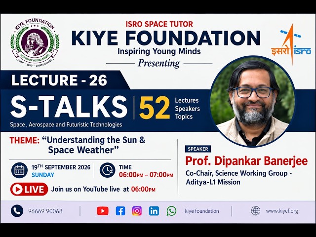 S-TALKS 26 | Prof. Dipankar Banerjee | Understanding the Sun & Space Weather | KIYE Foundation
