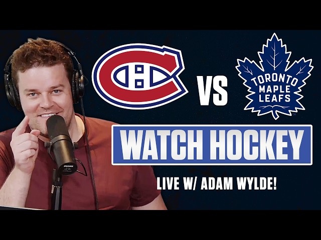 Maple Leafs vs Canadiens LIVE | w/ ADAM WYLDE