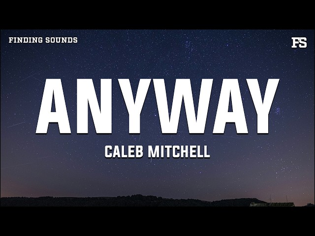 Caleb Mitchell - Anyway (Lyrics)