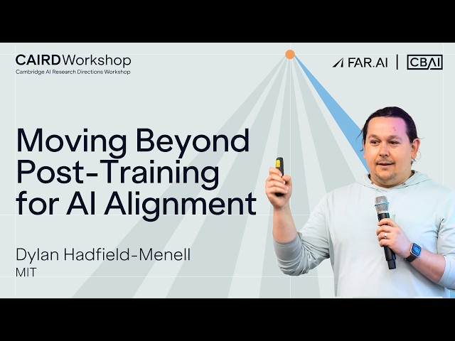 Why Post-Training Can’t Fix AI Alignment | Dylan Hadfield-Menell (MIT)
