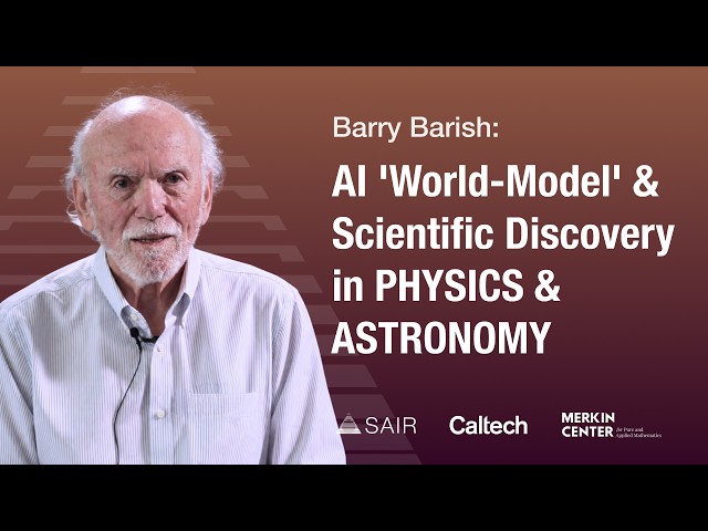 Barry Barish: AI 'World-Model' & Scientific Discovery in Physics & Astronomy