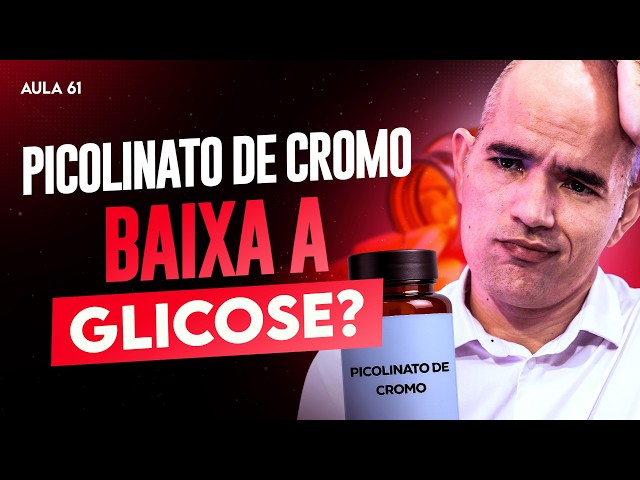 CHROMIUM PICOLINATE: What Are the Benefits? Does It Lower Glucose? - Class 61 | Dr. Turí Souza