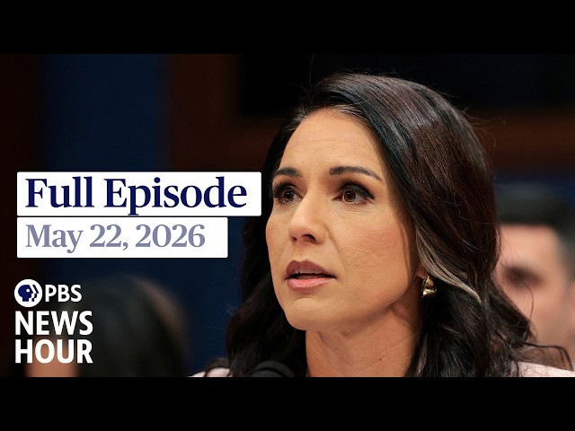 PBS News Hour full episode, May 22, 2026