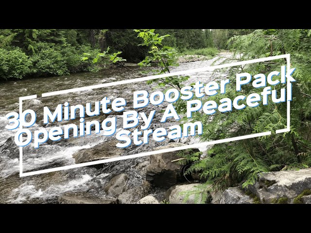 30 Minute Booster Pack Opening By A Peaceful Stream