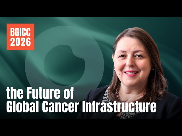 Dr. May Abdel-Wahab on the Future of Global Cancer Infrastructure | BGICC 2026