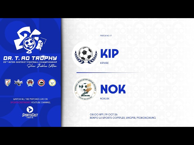 DR. T.AO TROPHY 25TH INTER-DISTRICT FOOTBALL CHAMPIONSHIP | KIPHIRE VS NOKLAK