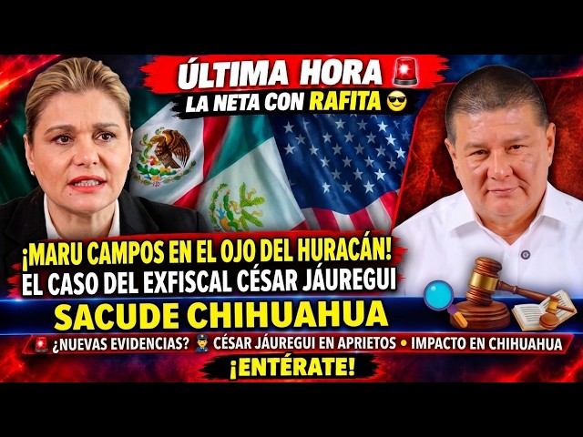 🚨 ¡CAE A PEDAZOS MARU CAMPOS! EL CASO CÉSAR JÁUREGUI DESTAPA LO PEOR EN CHIHUAHUA