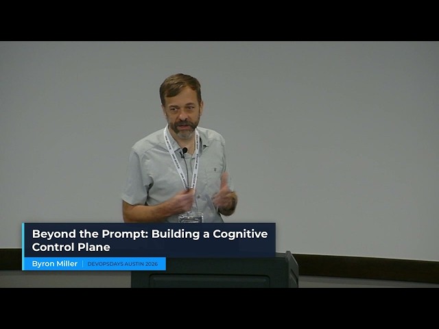 Beyond the Prompt: Building a Cognitive Control Plane | Byron Miller | DevOpsDays Austin 2026