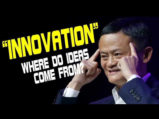 JACK MA'S SPEECH: INNOVATION  - Where Do Ideas Come From?