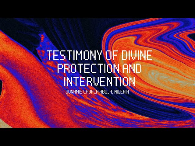 TESTIMONY OF DIVINE PROTECTION AND INTERVENTION