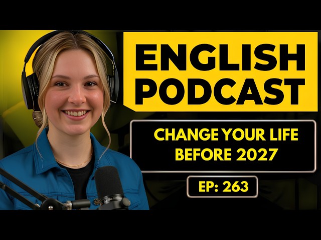 English Podcast for Learning English | Real English Conversation | CHANGE YOUR LIFE BEFORE 2027