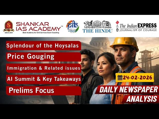 DCA  24th Feb 2026 | UPSC| Hoysalas, Price Gouging, Immigration Law & AI Summit Explained |