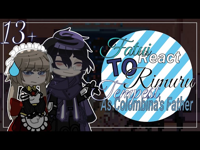 Fatui React To Rimuru Tempest As Columbina's Father // Gacha React // Genshin Impact