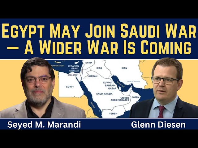 Seyed M. Marandi: Egypt Joins Saudi War - A Wider War Is Coming