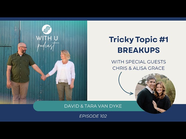 102. Tricky Topic #2: Breakups (with Chris & Alisa Grace)