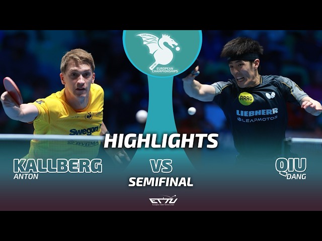 Anton Kallberg vs Dang Qiu | European Championships | Semifinals Highlights