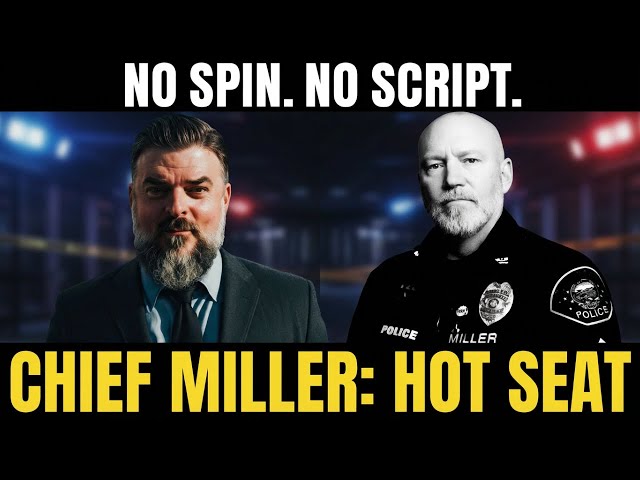 Real Cops. Real Talk. No Spin: Chief Miller Faces the Hot Seat