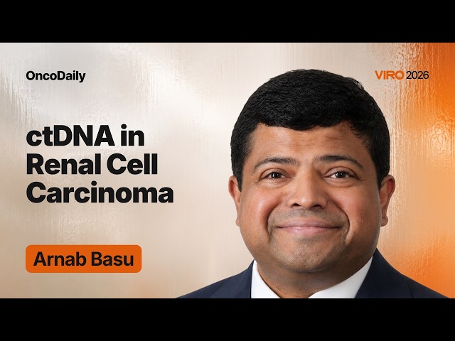 VIRO 2026:ctDNA in Renal Cell Carcinoma: Detecting Recurrence Before Appearance on Scan | Arnab Basu