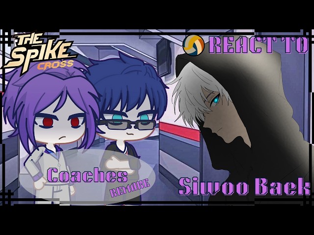 [REMAKE] Coaches React to Siwoo Baek | Gacha Reaction | The Spike Cross