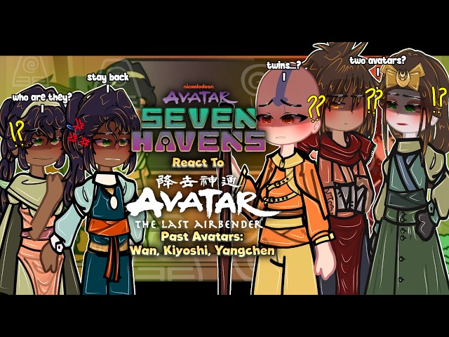 Seven Havens React To ATLA: Avatar Aang | Past Avatars: Wan, Kiyoshi, Yangchen |1/2| 2X |GACHA REACT