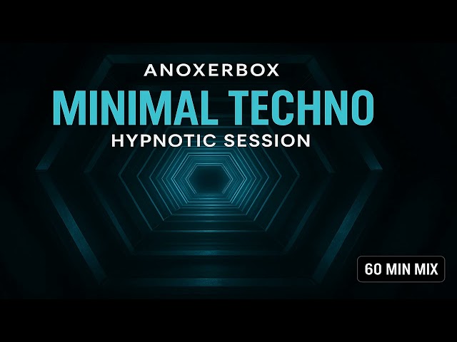 Anoxerbox 🔥  Minimal Techno Hypnotic Session 1 Hour  DJ Set