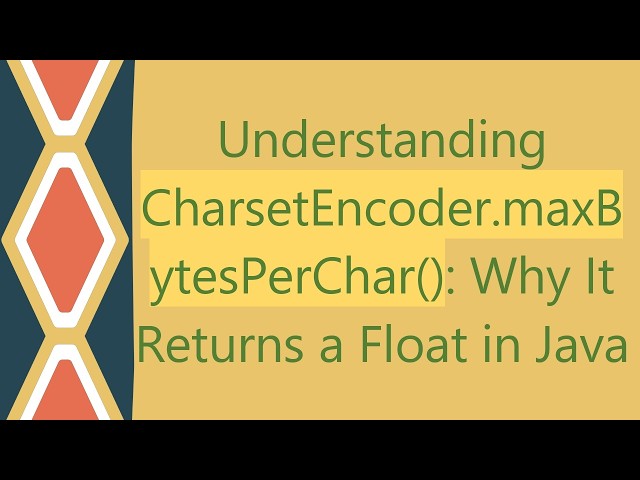 Understanding CharsetEncoder.maxBytesPerChar(): Why It Returns a Float in Java