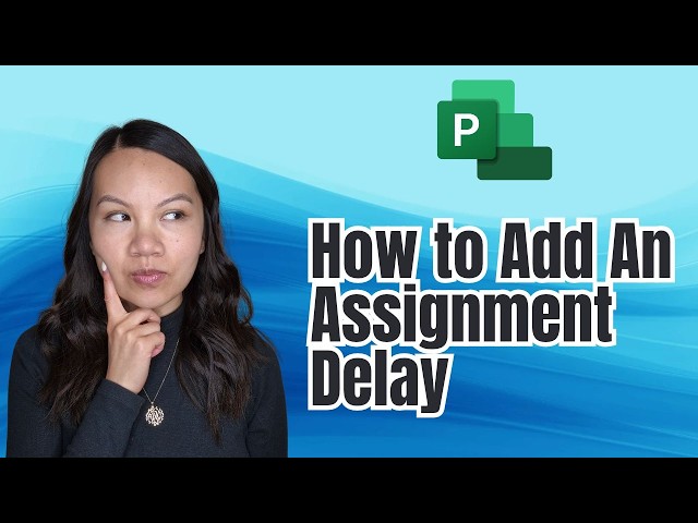 How to add an assignment delay in Microsoft Project (Easy Guide)