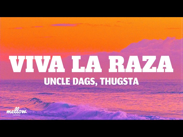Uncle Dags - Viva La Raza (Lyrics) Ft. THUGSTA