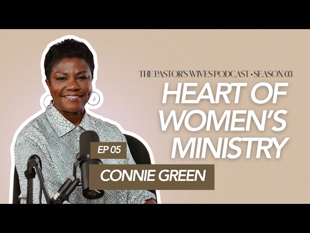 The Heart of Women’s Ministry with Connie Green | The Pastor’s Wives’ Podcast S03E05
