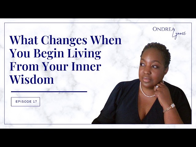 What Changes When You Begin Living From Your Inner Wisdom