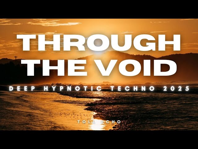 🌅 Through the Void – Deep Hypnotic Rhythmic Techno Beats | Toll Echo