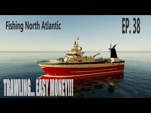 TRAWLING EQUALS EASY MONEY!! - Fishing North Atlantic - EP. 38