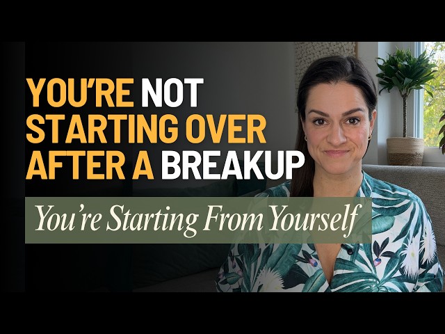 You're Not Starting Over After a Breakup. 