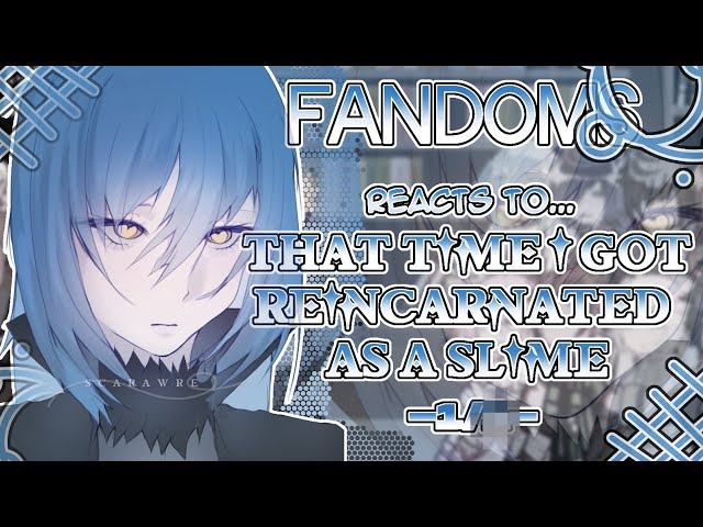 Fandoms react to "That Time I got Reincarnated As A Slime" 1/? - Fandom 17/17 - 2X SPEED - Scarawre