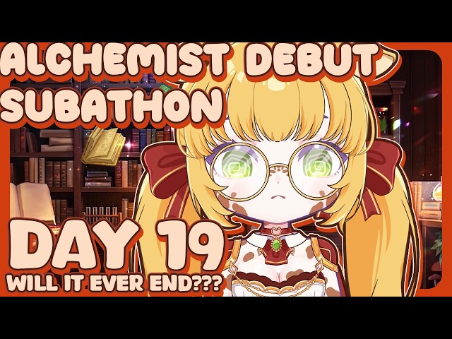 [ALCHEMIST SUBATHON - DAY: 19] According to my calculations, this should be the final day!