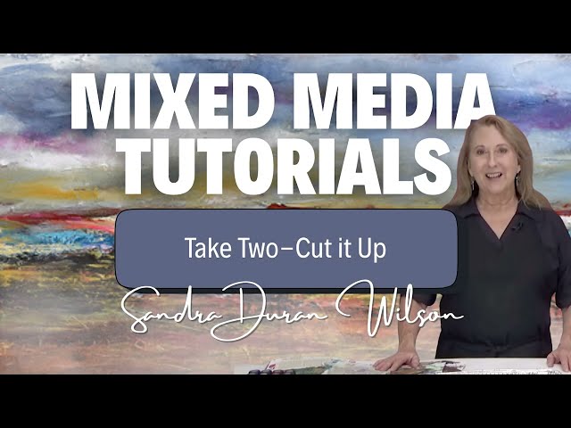 Mixed Media Tutorial with Sandra Duran - Take Two-Cut it Up