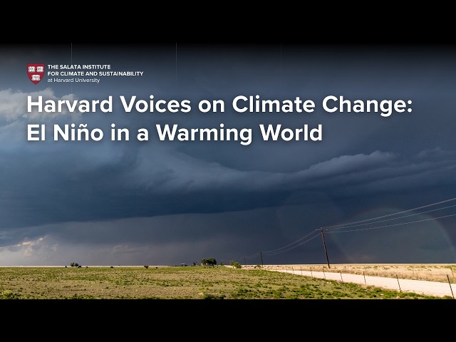 Harvard Voices on Climate Change: El Niño in a Warming World