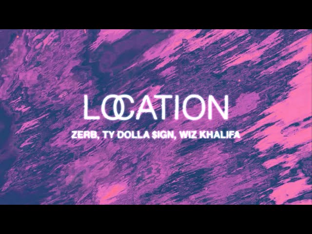 Zerb, Ty Dolla $ign, Wiz Khalifa - Location [Official Audio]